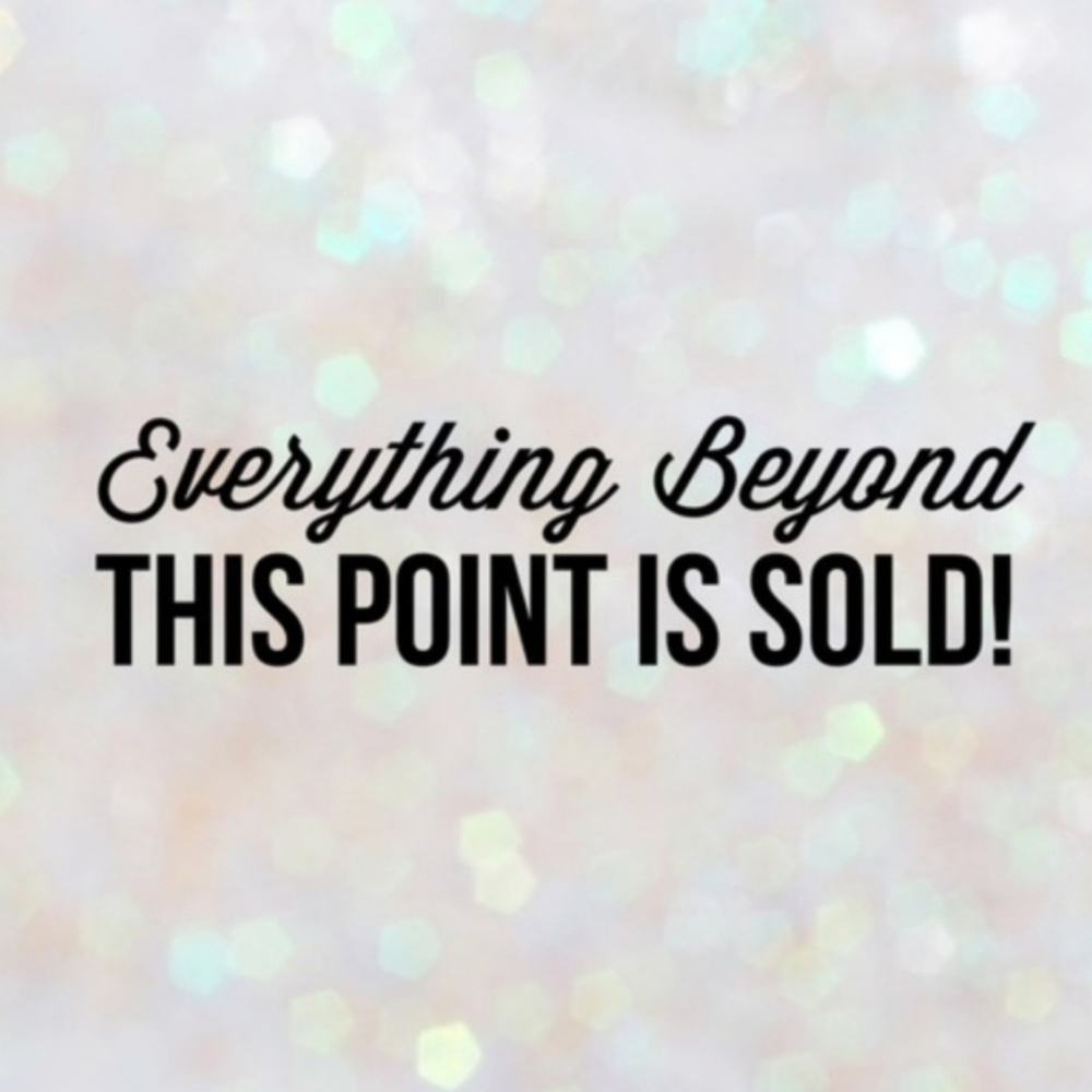 SOLD BEYOND THIS POINT!